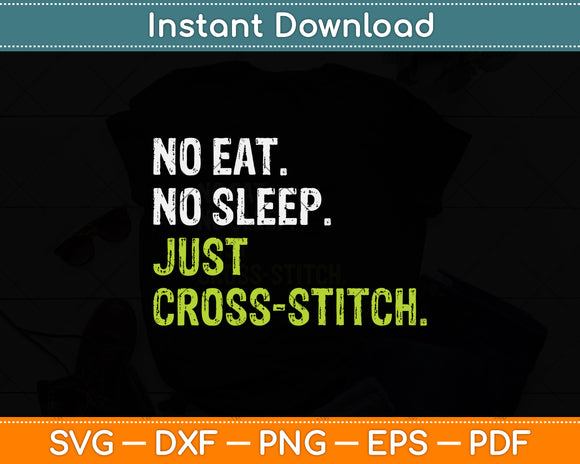 No Eat Sleep Repeat Just Cross Stitch Sewing Svg Png Dxf Digital Cutting File