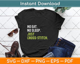 No Eat Sleep Repeat Just Cross Stitch Sewing Svg Png Dxf Digital Cutting File