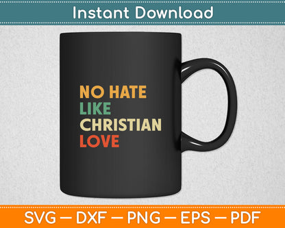 No Hate Like Christian Love Sarcasm Hypocritical Christians Svg Digital Cutting File