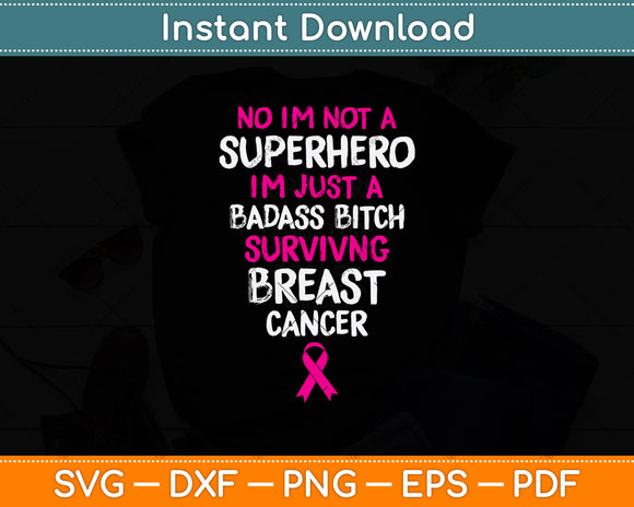 No I’m Not A Superhero I'm Just A Badass Bitch Surviving Breast Cancer Svg Cutting File