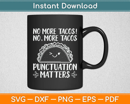 No More Tacos Punctuation Matters Funny Taco English Teacher Svg Digital Cutting File