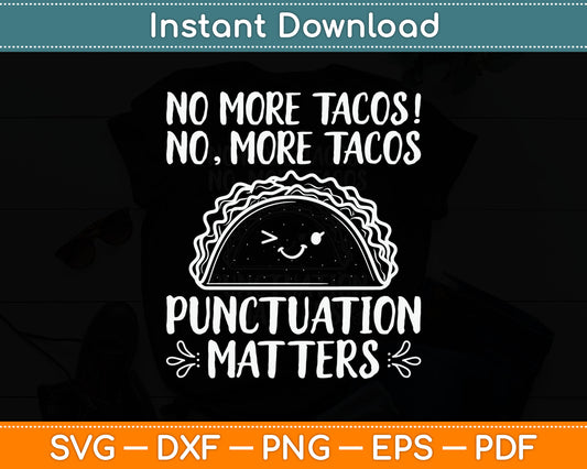 No More Tacos Punctuation Matters Funny Taco English Teacher Svg Digital Cutting File