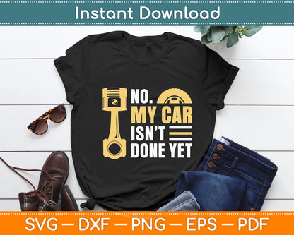 No My Car Isn't Done Yet Car Mechanic Garage Funny Svg Digital Cutting File