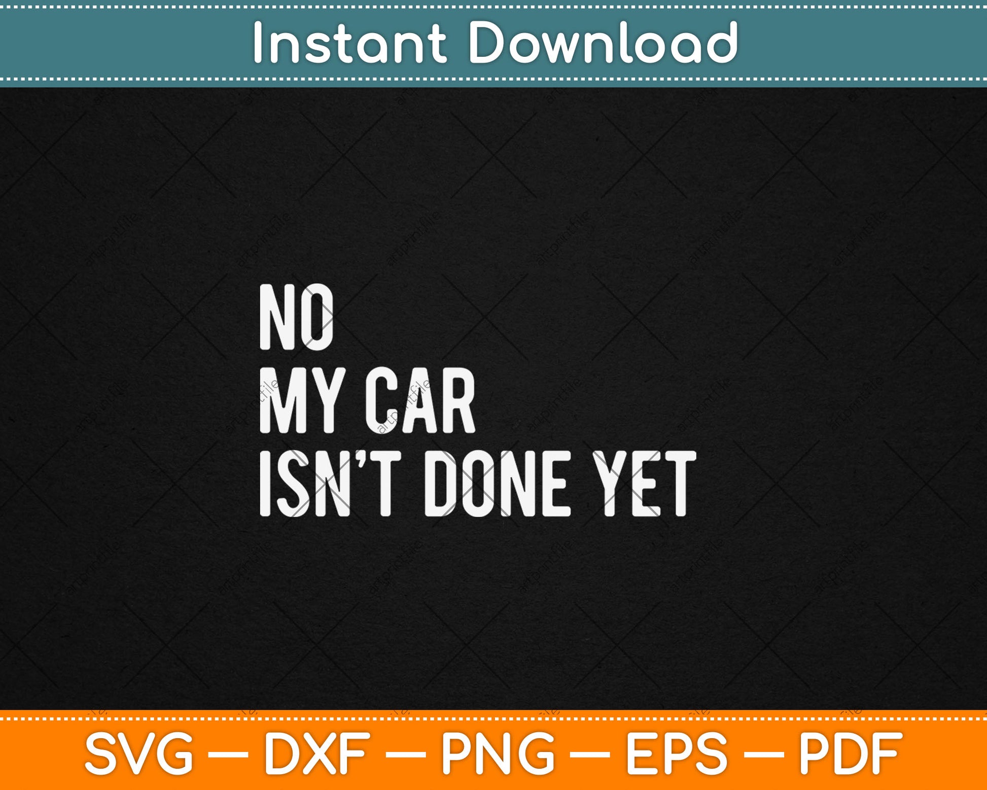No My Car Isn't Done Yet Funny Car Mechanic Garage Svg Digital Cutting File