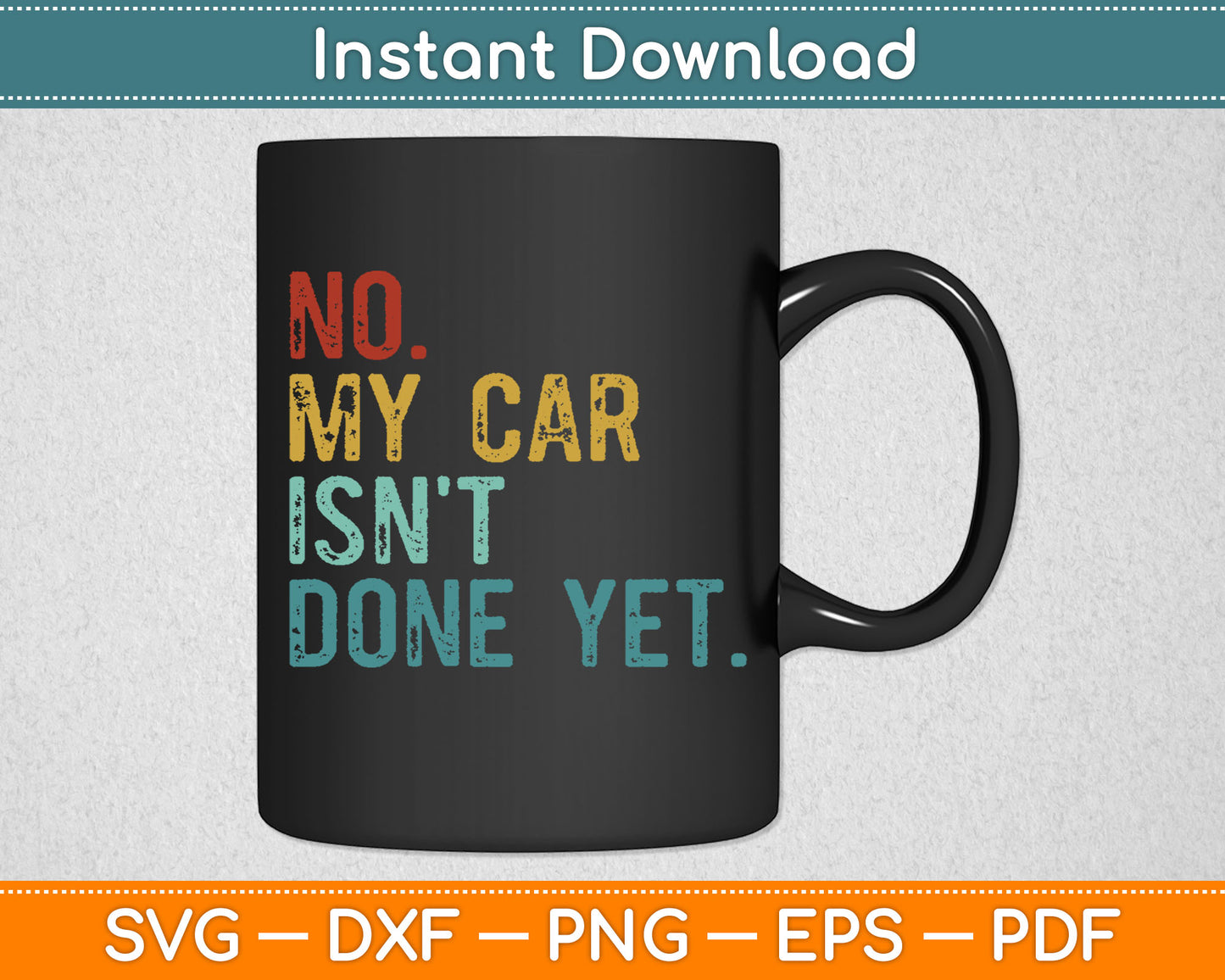No My Car Isn't Done Yet Funny Car Mechanic Garage Vintage Svg Digital Cutting File