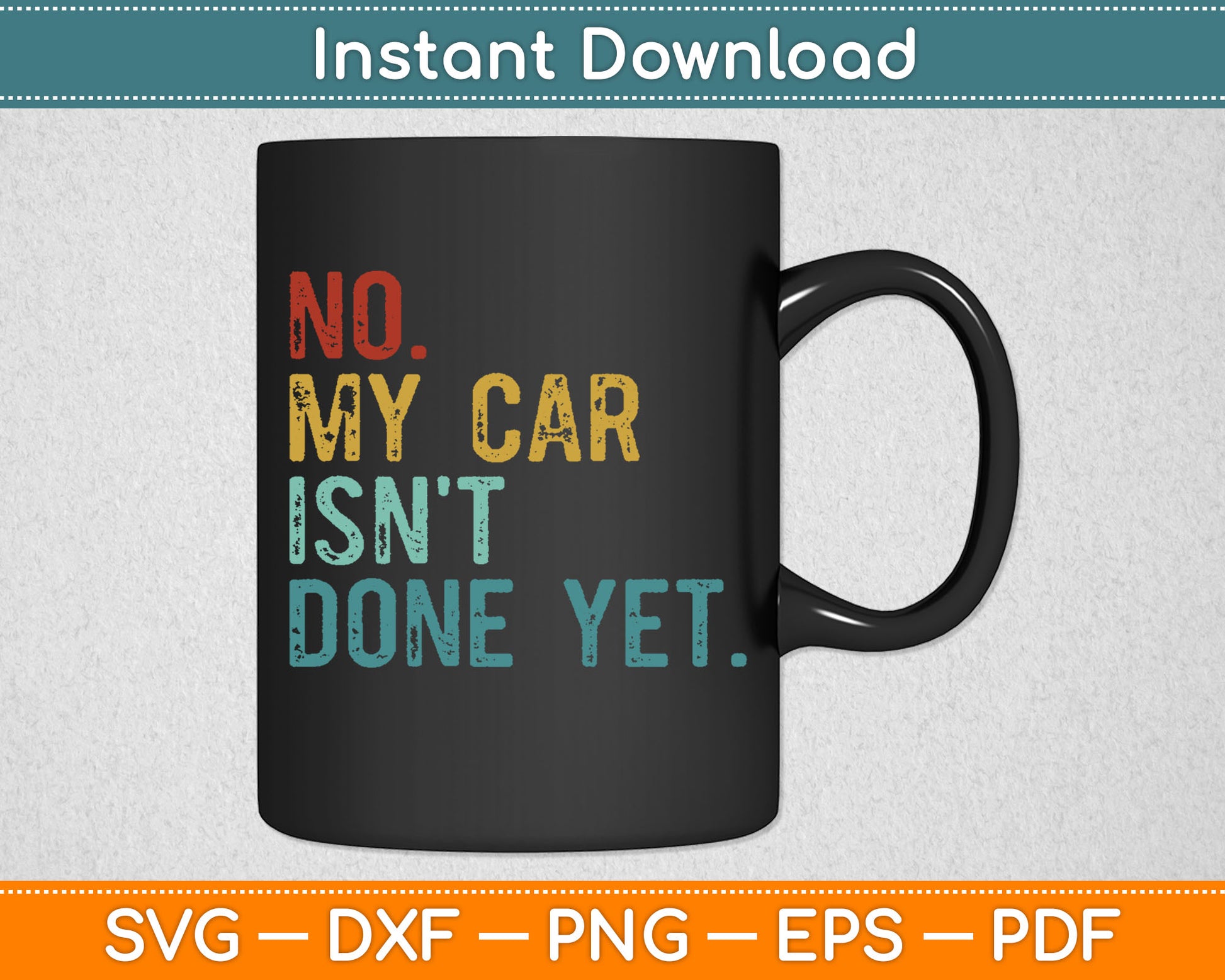 No My Car Isn't Done Yet Funny Car Mechanic Garage Vintage Svg Digital Cutting File