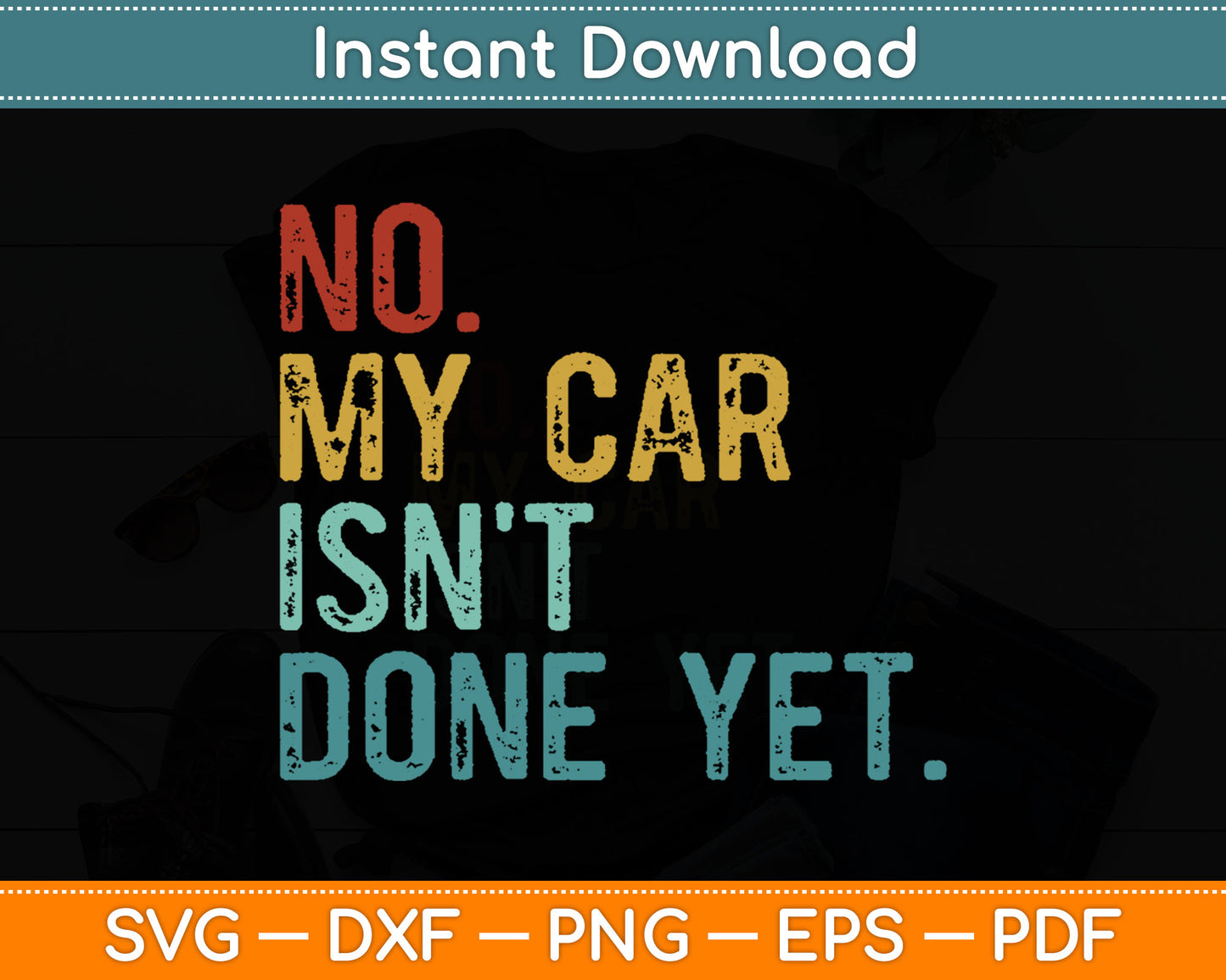 No My Car Isn't Done Yet Funny Car Mechanic Garage Vintage Svg Digital Cutting File