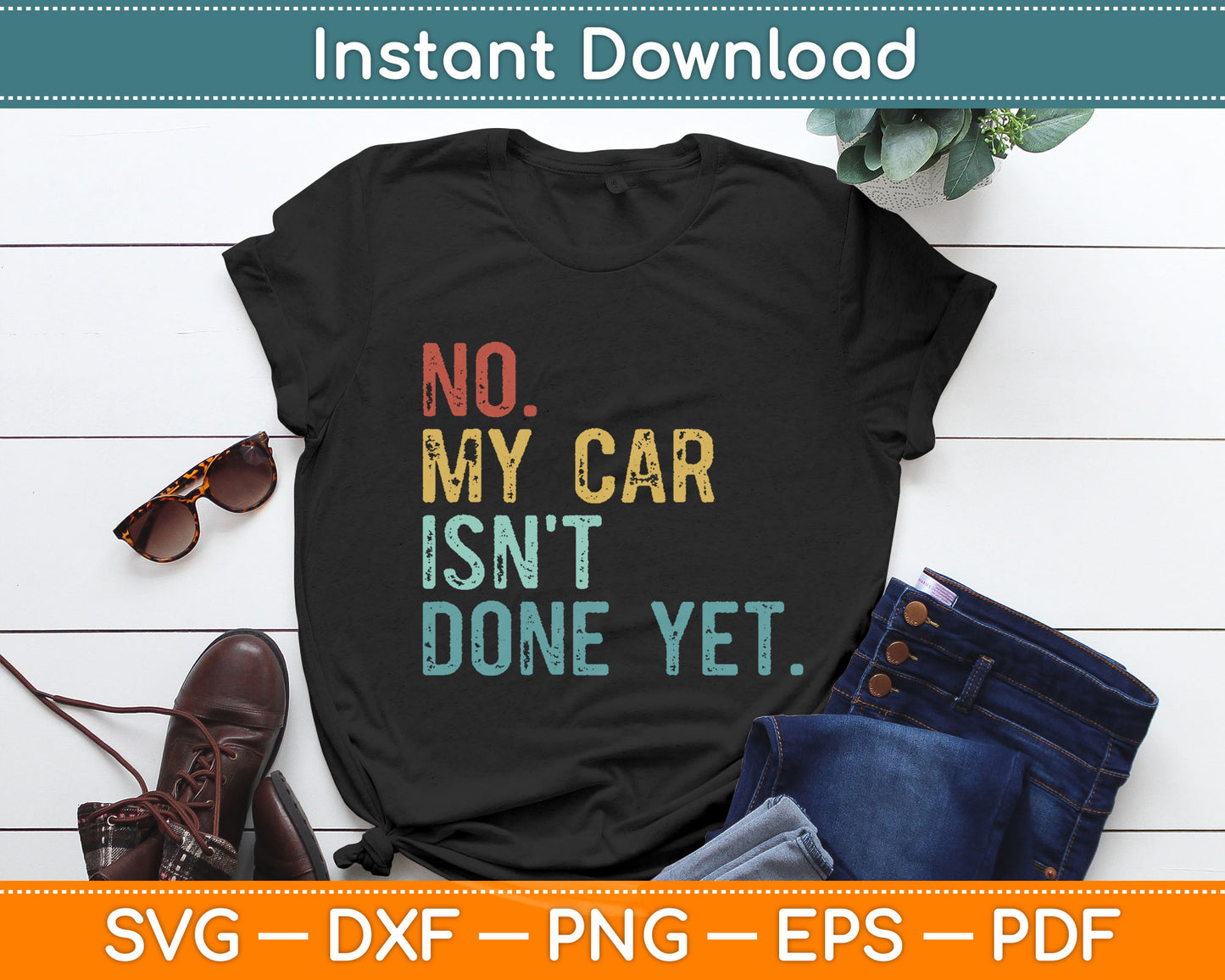 No My Car Isn't Done Yet Funny Car Mechanic Garage Vintage Svg Digital Cutting File