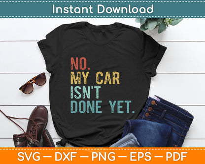 No My Car Isn't Done Yet Funny Car Mechanic Garage Vintage Svg Digital Cutting File