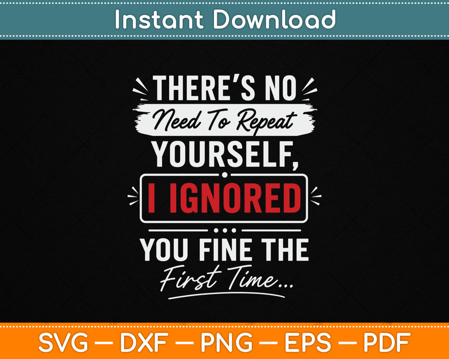 No Need Repeat Yourself I Ignored You Humor Saying SVG Digital Cutting File