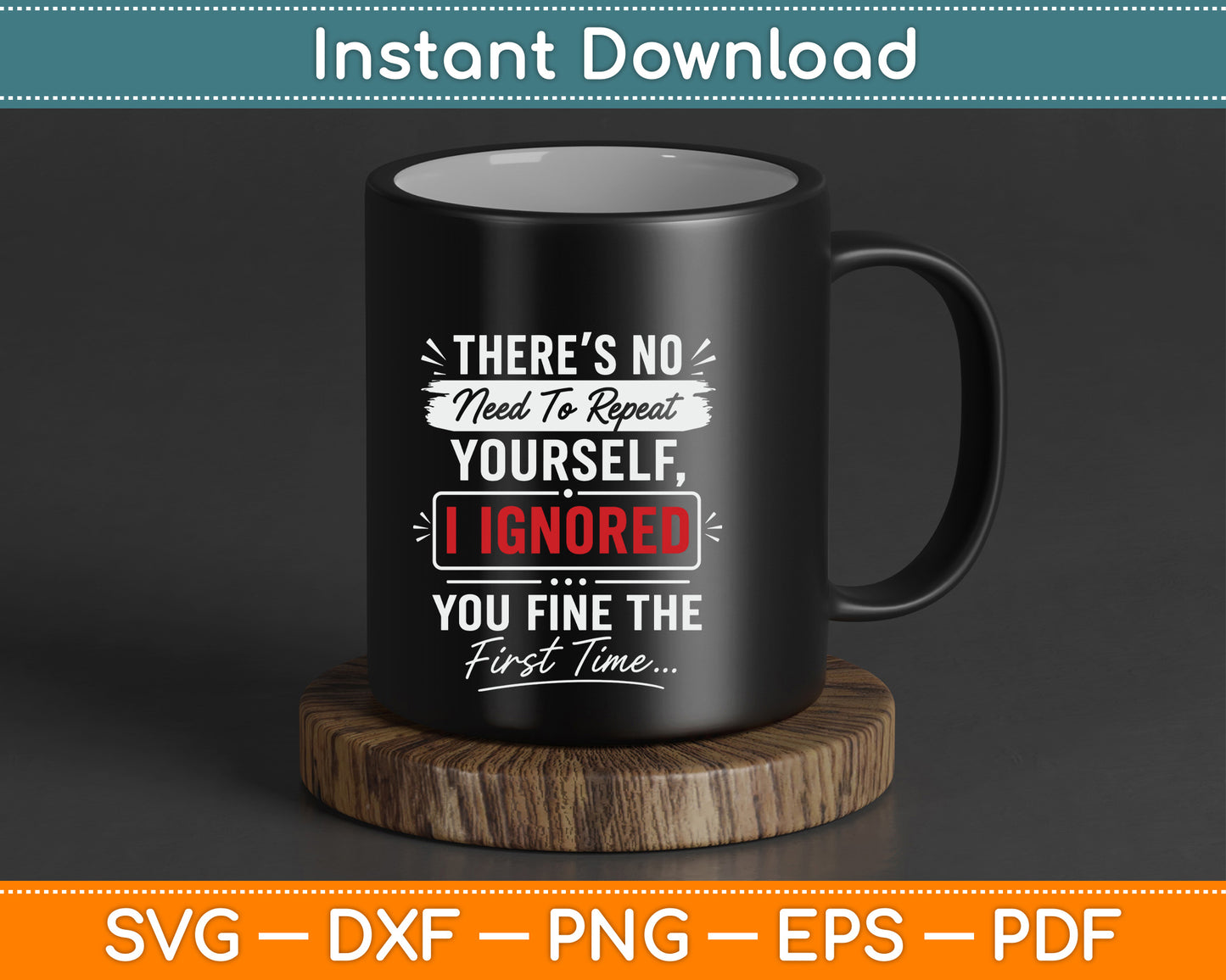 No Need Repeat Yourself I Ignored You Humor Saying SVG Digital Cutting File