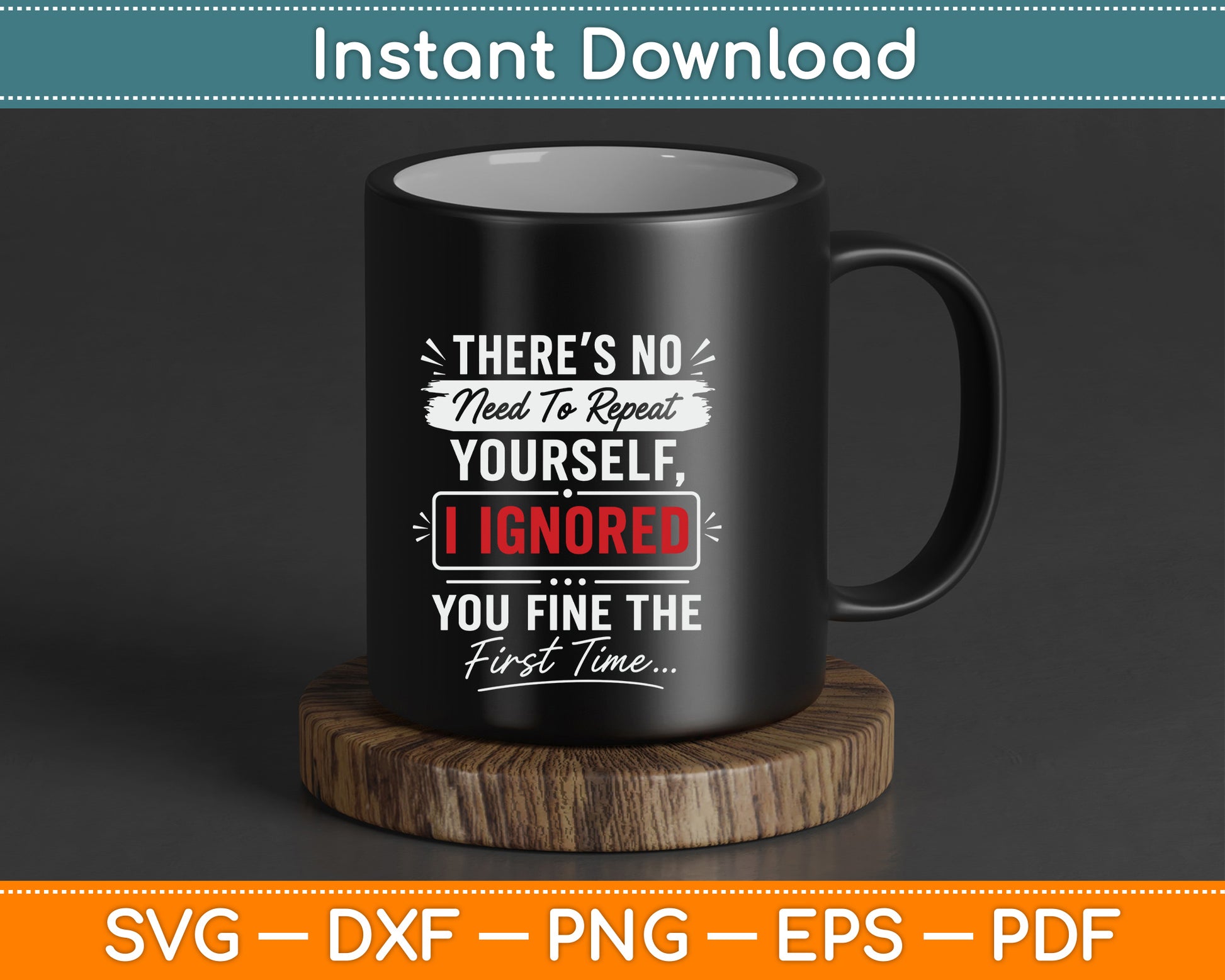 No Need Repeat Yourself I Ignored You Humor Saying SVG Digital Cutting File