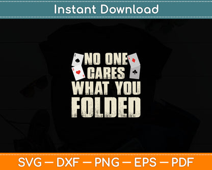 No One Cares What You Folded Funny Poker Player Casino Gambler Svg Design Cut File
