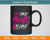 No One Fights Alone Breast Cancer Awareness Svg Digital Cutting File
