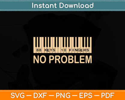 No Problem Pianist 88 Keys 10 Fingers Funny Piano Svg Digital Cutting File