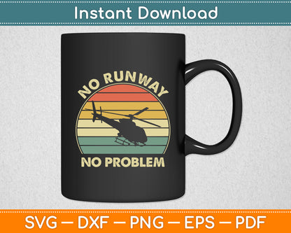No Runway No Problem Helicopter Pilot Funny Svg Png Dxf Digital Cutting File