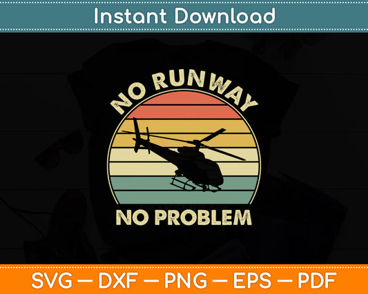No Runway No Problem Helicopter Pilot Funny Svg Png Dxf Digital Cutting File