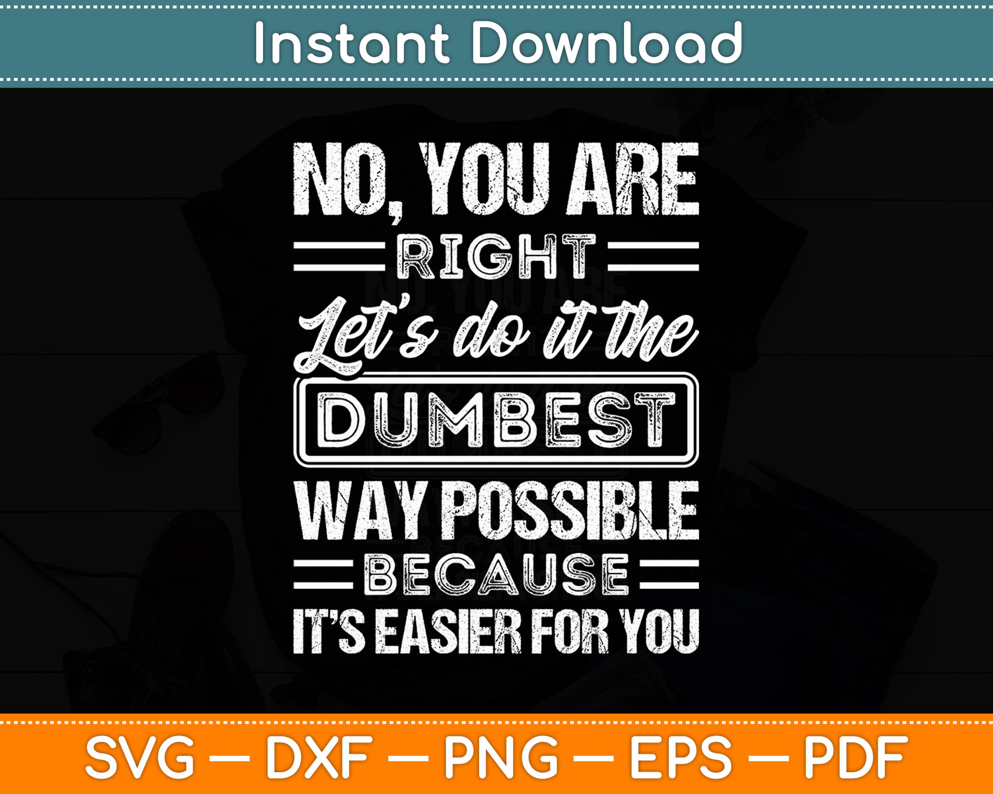 No You're Right Let's Do It The Dumbest Way Get Lost Svg Png Dxf Digital Cutting File