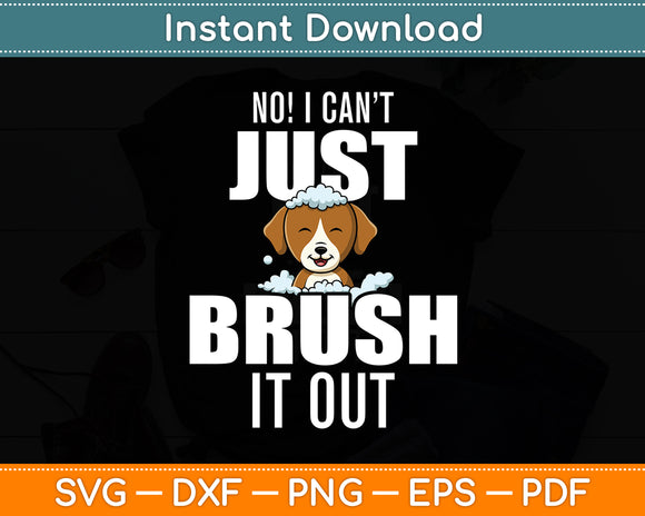 No! I Can't Just Brush It Out Dog Groomer Funny Svg Digital Cutting File