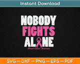 Nobody Fights Alone Breast Cancer Awareness Svg Digital Cutting File