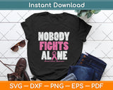 Nobody Fights Alone Breast Cancer Awareness Svg Digital Cutting File