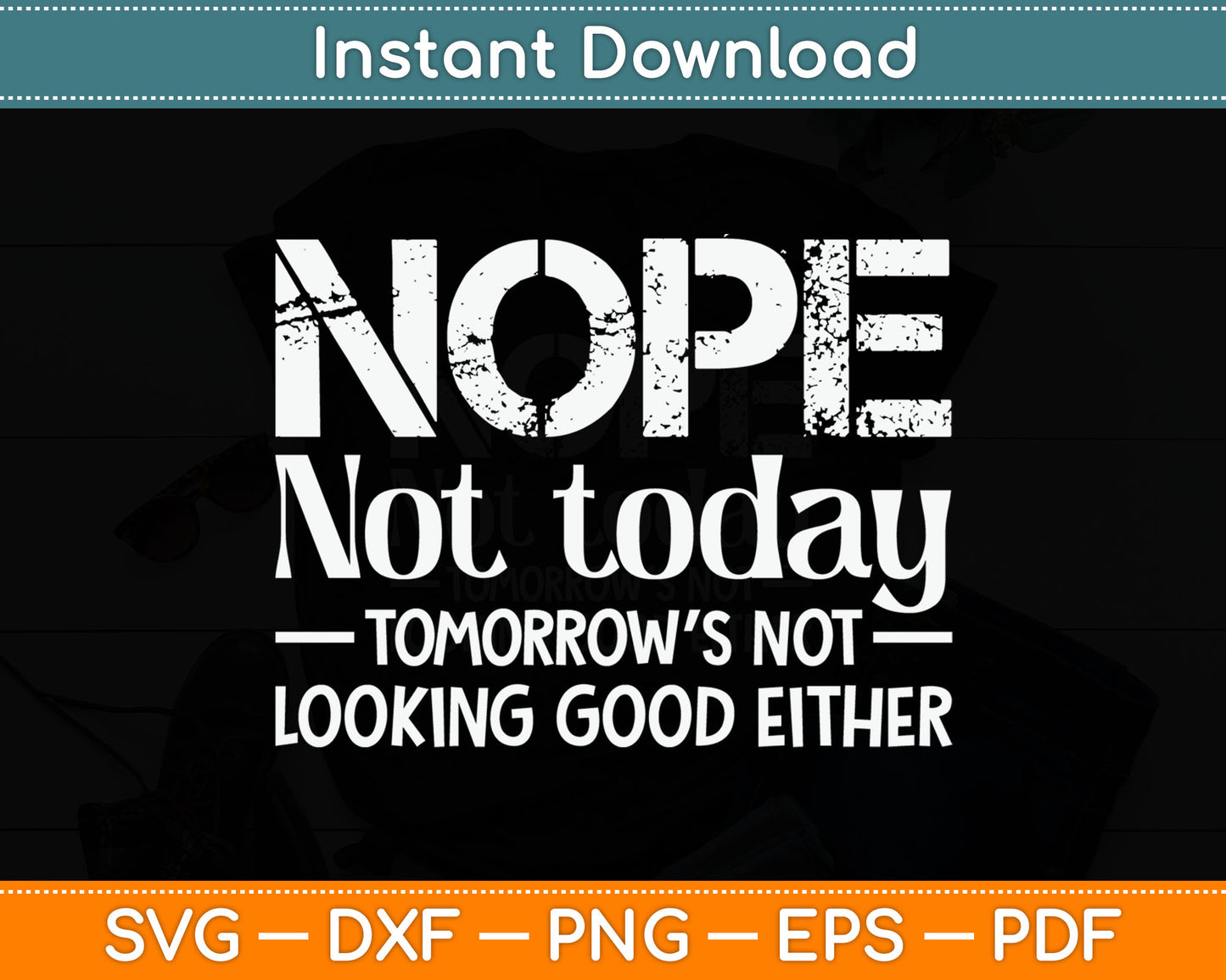 Nope Not Today Tomorrow's Not Looking Good Either Cool Funny Svg Digital Cutting File