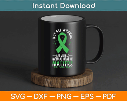 Not All Wounds Are Visible Mental Health Awareness SVG Digital Cutting File