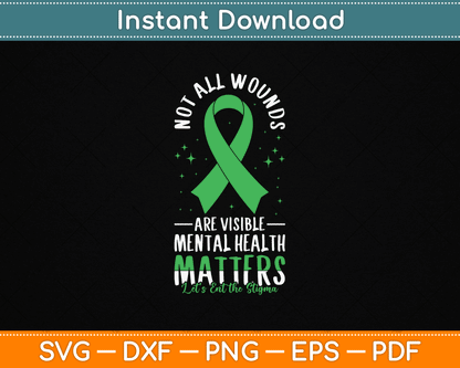 Not All Wounds Are Visible Mental Health Awareness SVG File