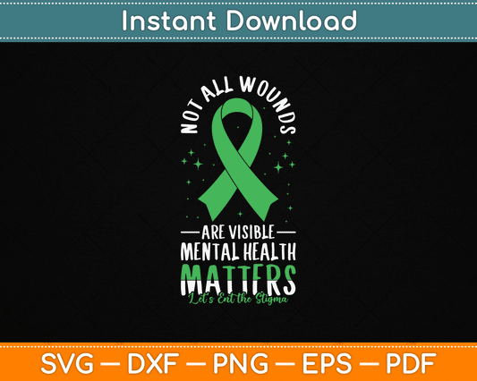 Not All Wounds Are Visible Mental Health Awareness SVG Digital Cutting File