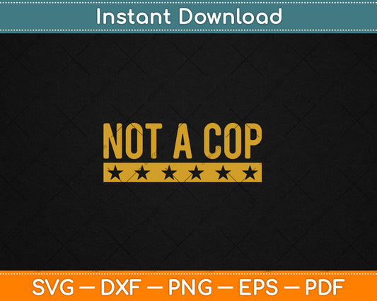 Not A Cop Funny Police Svg Digital Cutting File