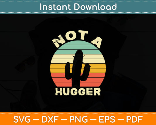 Not A Hugger Funny Cactus Sarcastic Svg Digital Cutting File