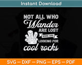 Not All Who - Wander Are Lost Some Are Looking For Cool Rocks Svg Digital Cutting File