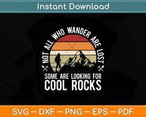 Not All Who Wander Are Lost Some Looking For Cool Rocks Svg Digital Cutting File