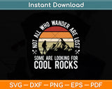 Not All Who Wander Are Lost Some Looking For Cool Rocks Svg Digital Cutting File