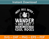 Not All Who Wander Are Lost Some Looking For Cool Rocks Svg Digital Cutting File