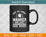 Not All Who Wander Are Lost Some Looking For Cool Rocks Svg Digital Cutting File