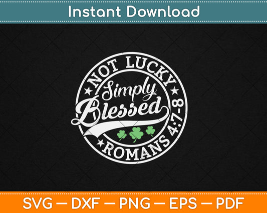 Not Lucky Simply Blessed St Patrick's Day Faith Christian Svg Digital Cutting File
