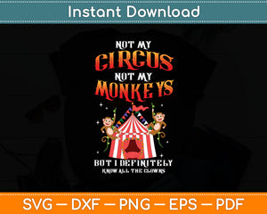 Not My Circus Not My Monkeys But I Know All The Clowns Svg Digital Cutting File