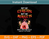 Not My Circus Not My Monkeys But I Know All The Clowns Svg Digital Cutting File