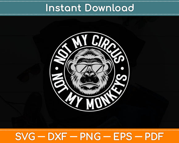 Not My Circus Not My Monkeys Svg Digital Cutting File