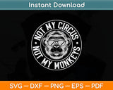 Not My Circus Not My Monkeys Svg Digital Cutting File