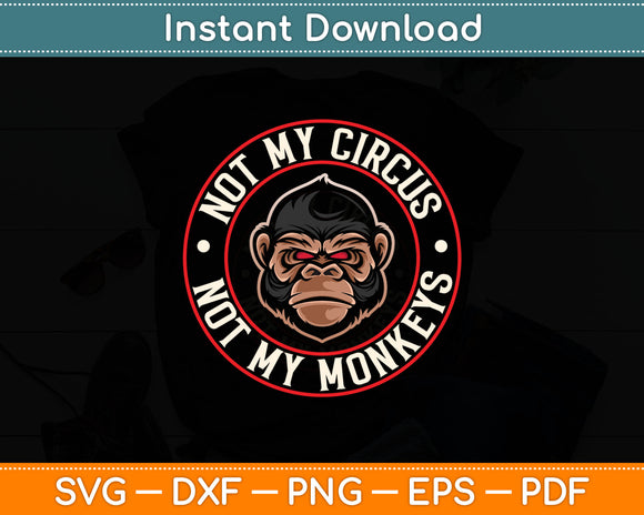 Not My Circus Not My Monkeys Svg Design Digital Cutting File