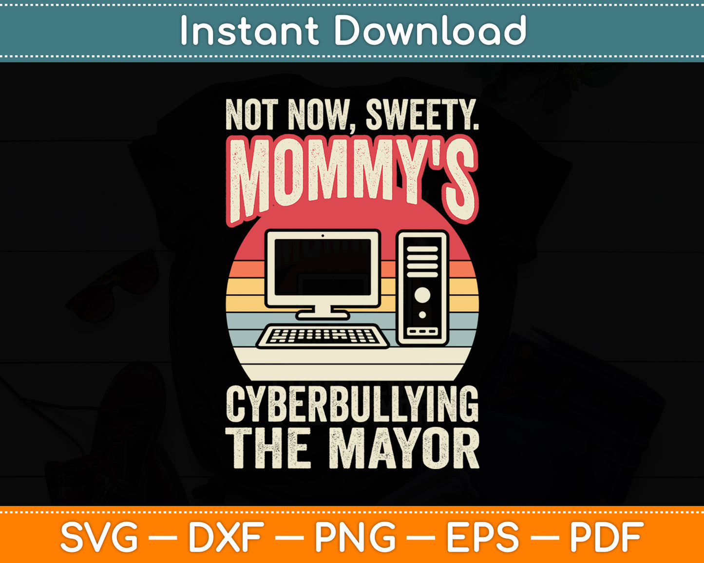 Not Now Sweety Mommy's Cyberbullying The Mayor Retro Vintage Svg Digital Cutting File