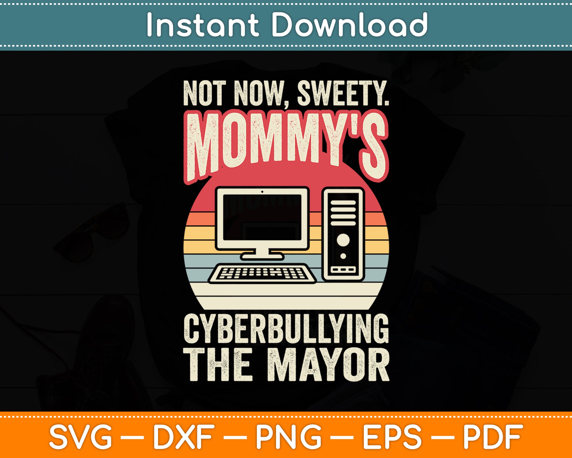 Not Now Sweety Mommy's Cyberbullying The Mayor Retro Vintage Svg Digital Cutting File