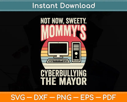 Not Now Sweety Mommy's Cyberbullying The Mayor Retro Vintage Svg Digital Cutting File