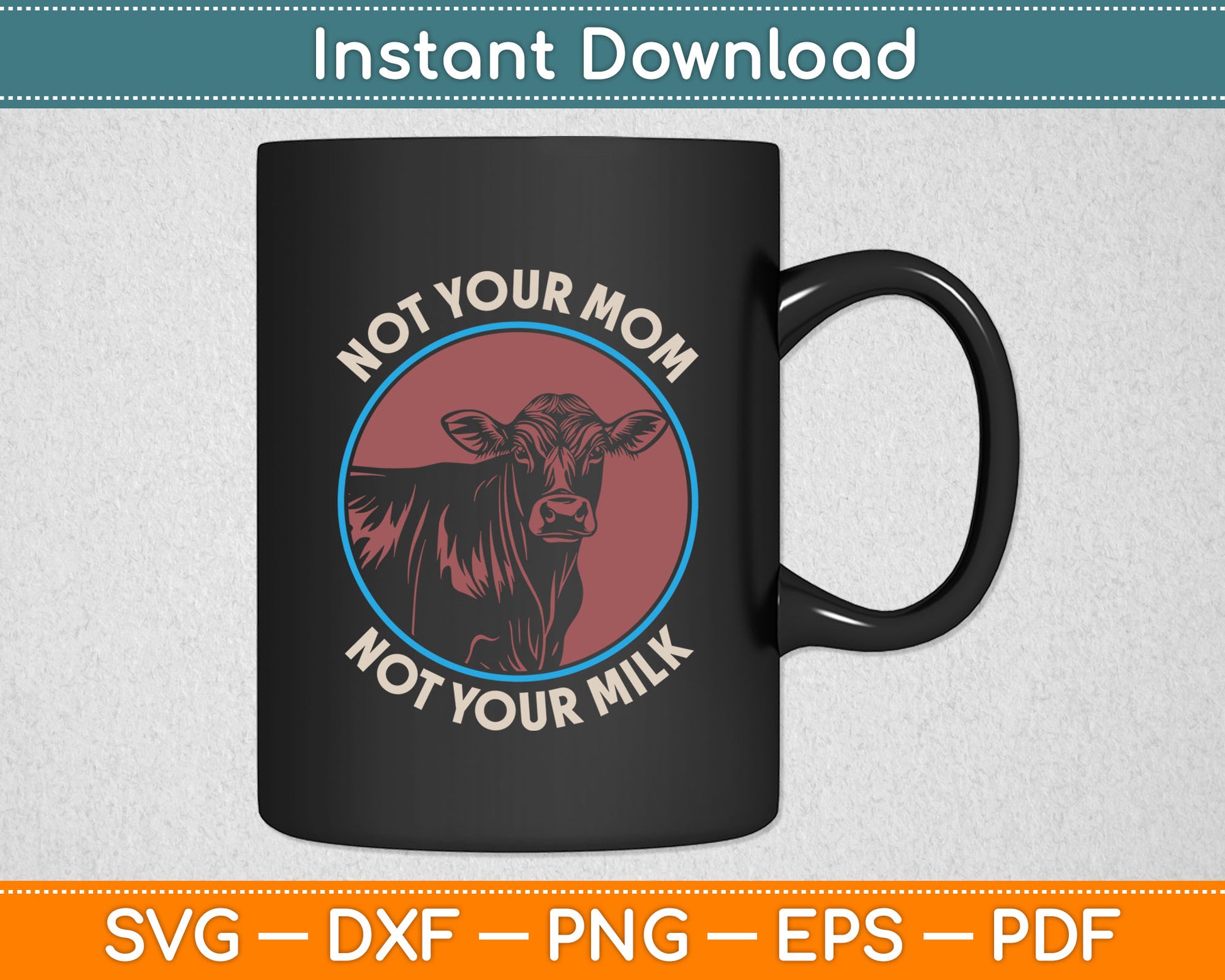 Not Your Mom Not Your Milk Vegan Svg Digital Cutting File