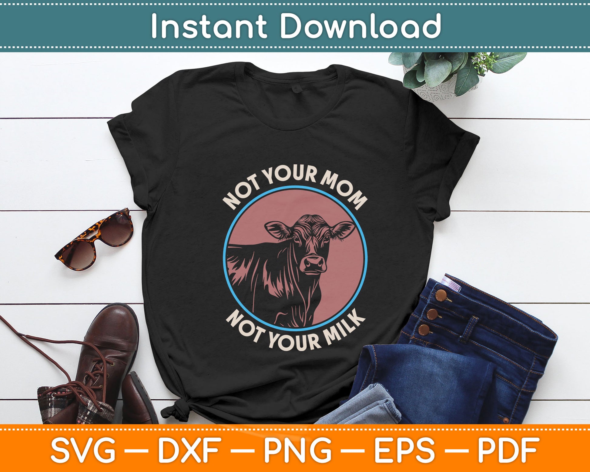 Not Your Mom Not Your Milk Vegan Svg Digital Cutting File