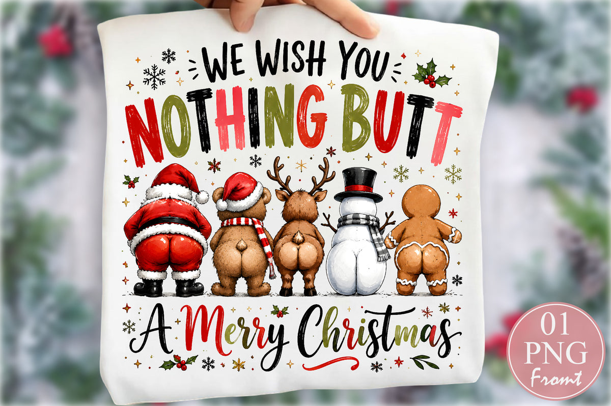 Nothing Butt A Merry Christmas PNG Funny Santa Reindeer Snowman Sublimation