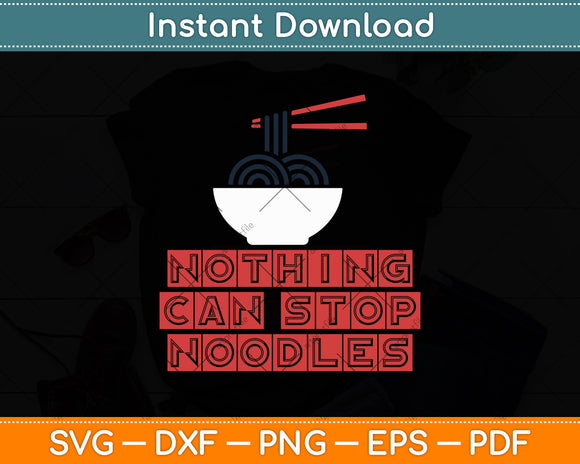 Nothing Can Stop Noodles (Ramen Noodle Bowl) Svg Digital Cutting File