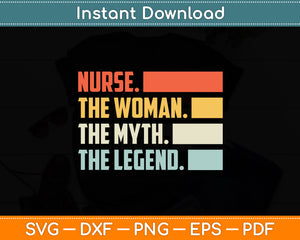 Nurse The Woman The Myth The Legend Svg Digital Cutting File